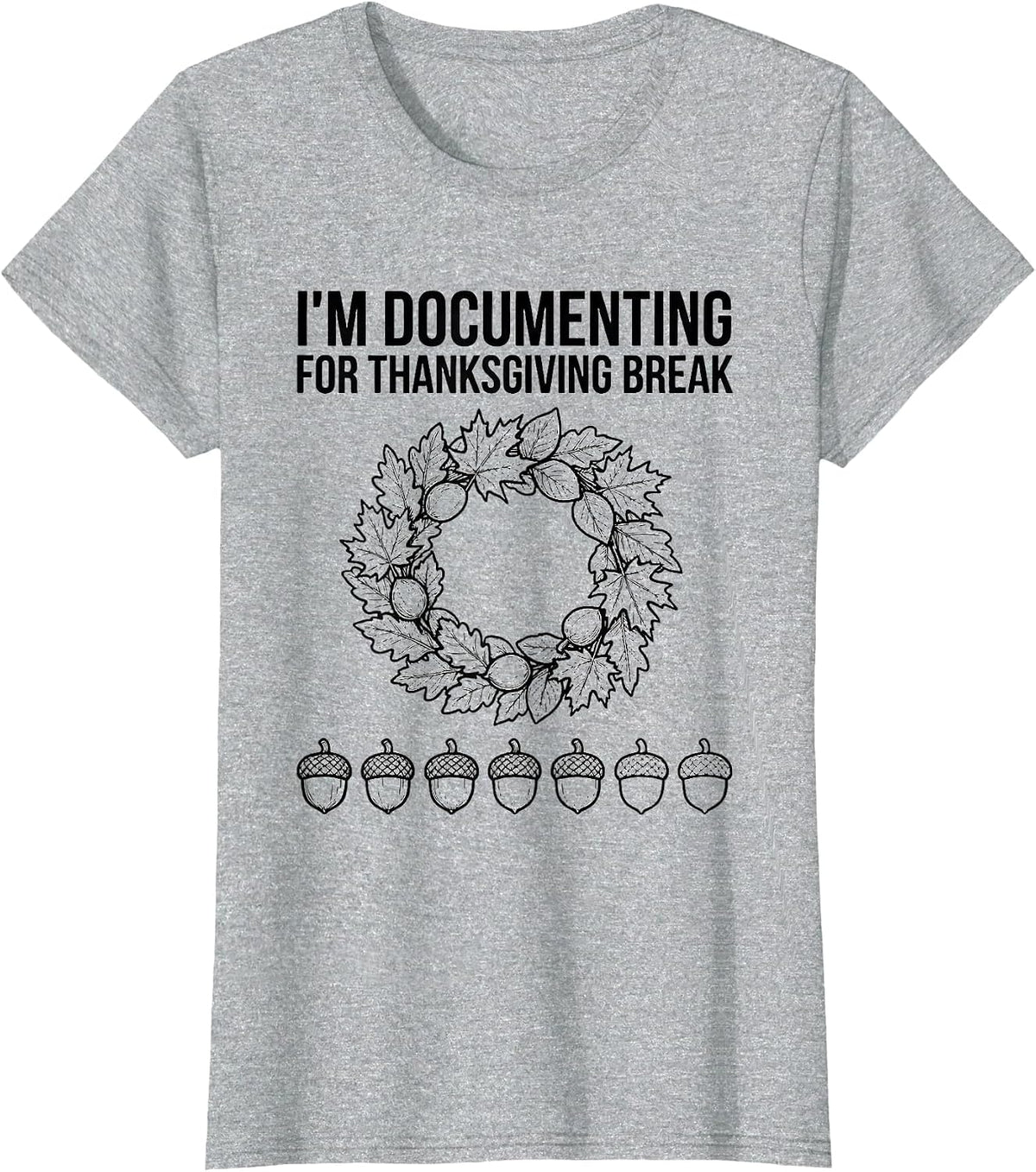 I'm Documenting For Thanksgiving Break Funny Teacher Sped T-Shirt - Heather Grey