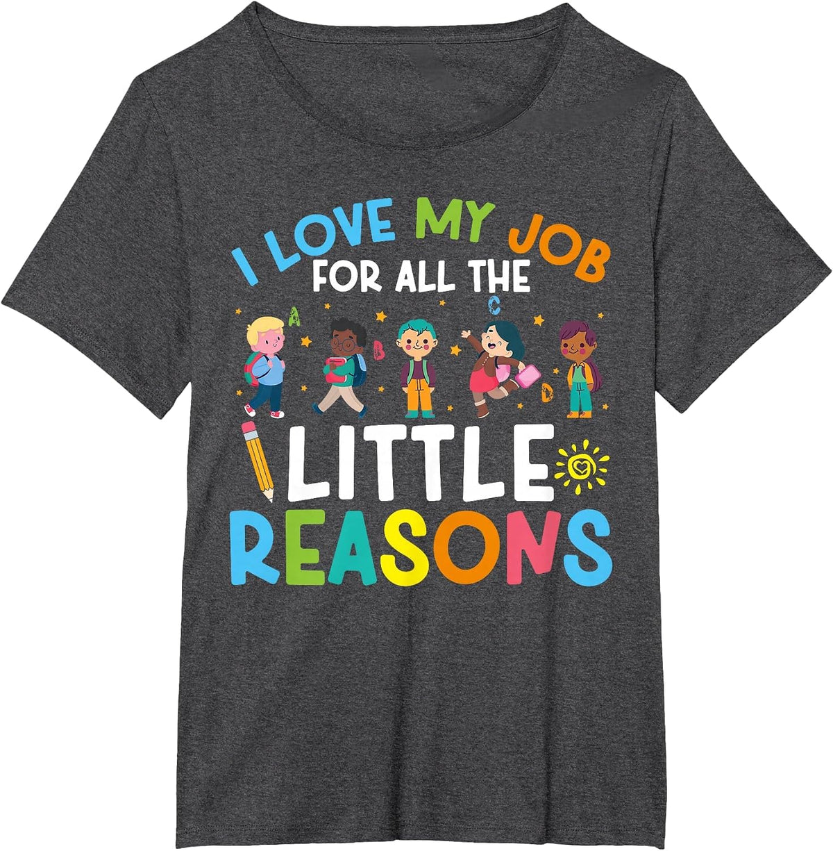I Love My Job for All The Little Reasons Back to School T-Shirt - Dark Heather Grey