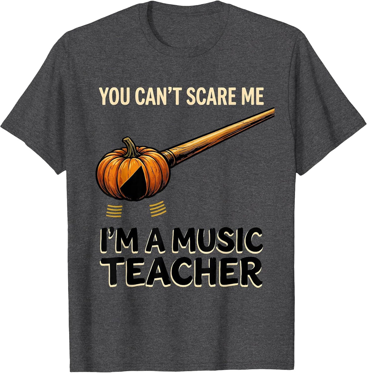 You Can't Scare Me I'm A Music Teacher Funny Halloween T-Shirt - Dark Heather Grey