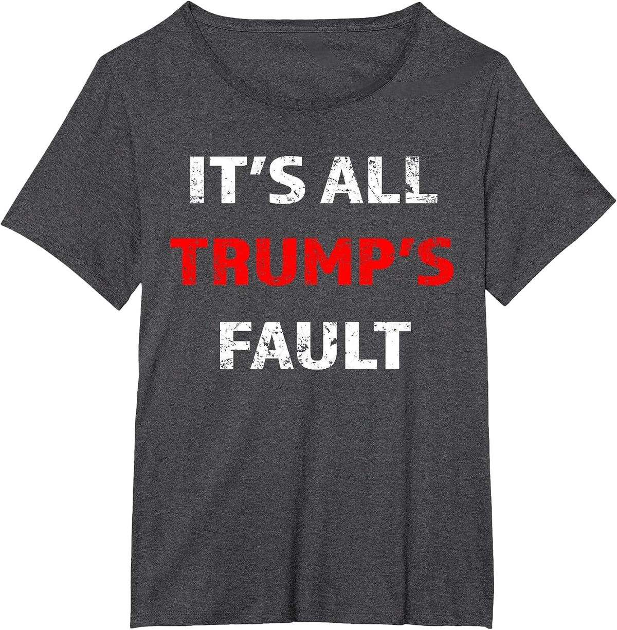 Funny Trump Saying Tee It's All Trump's Fault T-Shirt - Dark Heather Grey