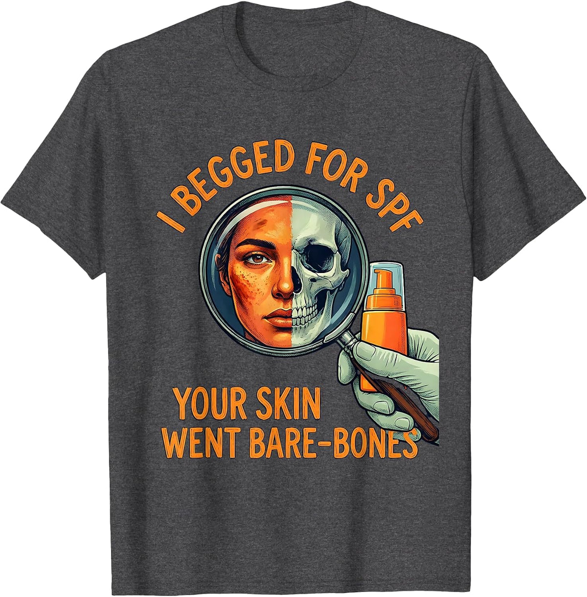 I Begged For SPF Your Skin Went Bare-Bones Esthetician T-Shirt - Dark Heather Grey