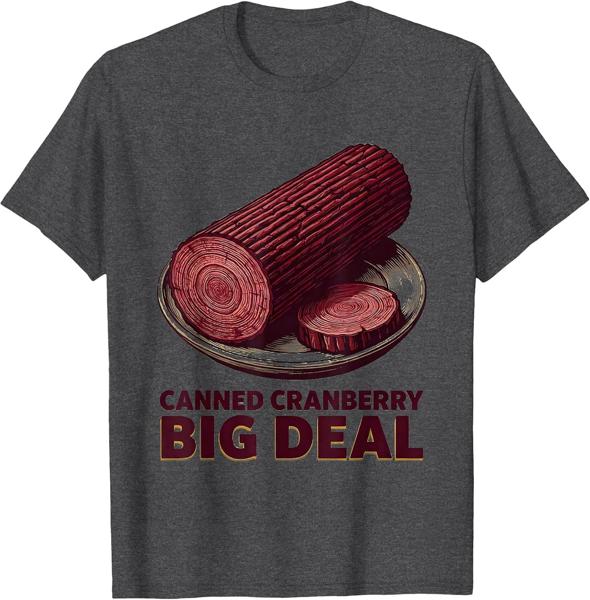 Men's Canned Cranberry Big Deal Funny Thanksgiving Food Matching T-Shirt - Dark Heather Grey