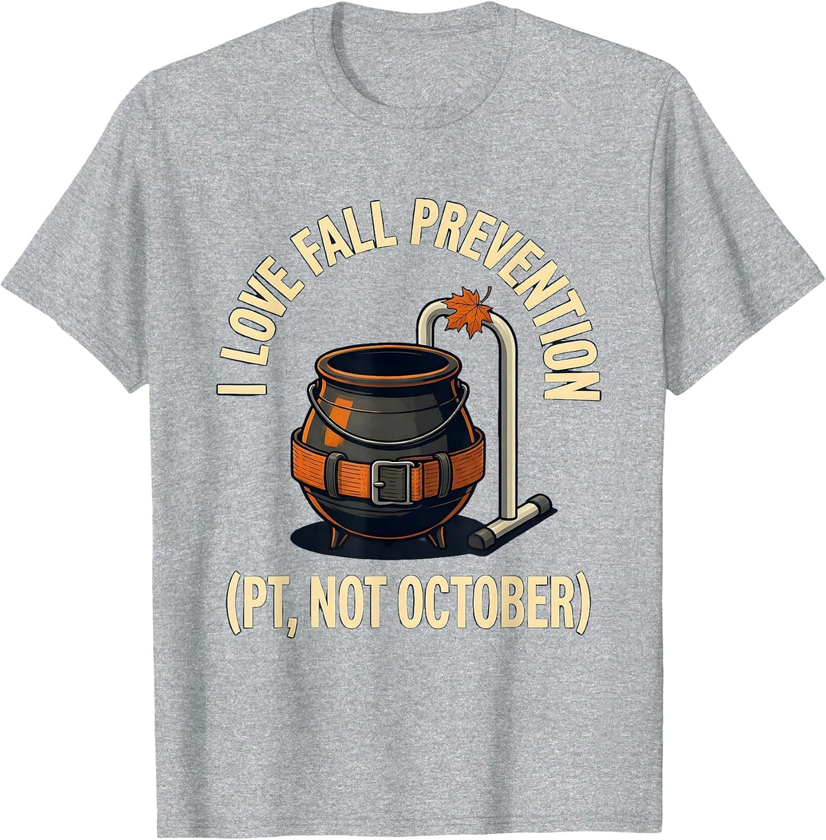 Men's I Love Fall Prevention PT Not October Funny Healthcare T-Shirt - Heather Grey