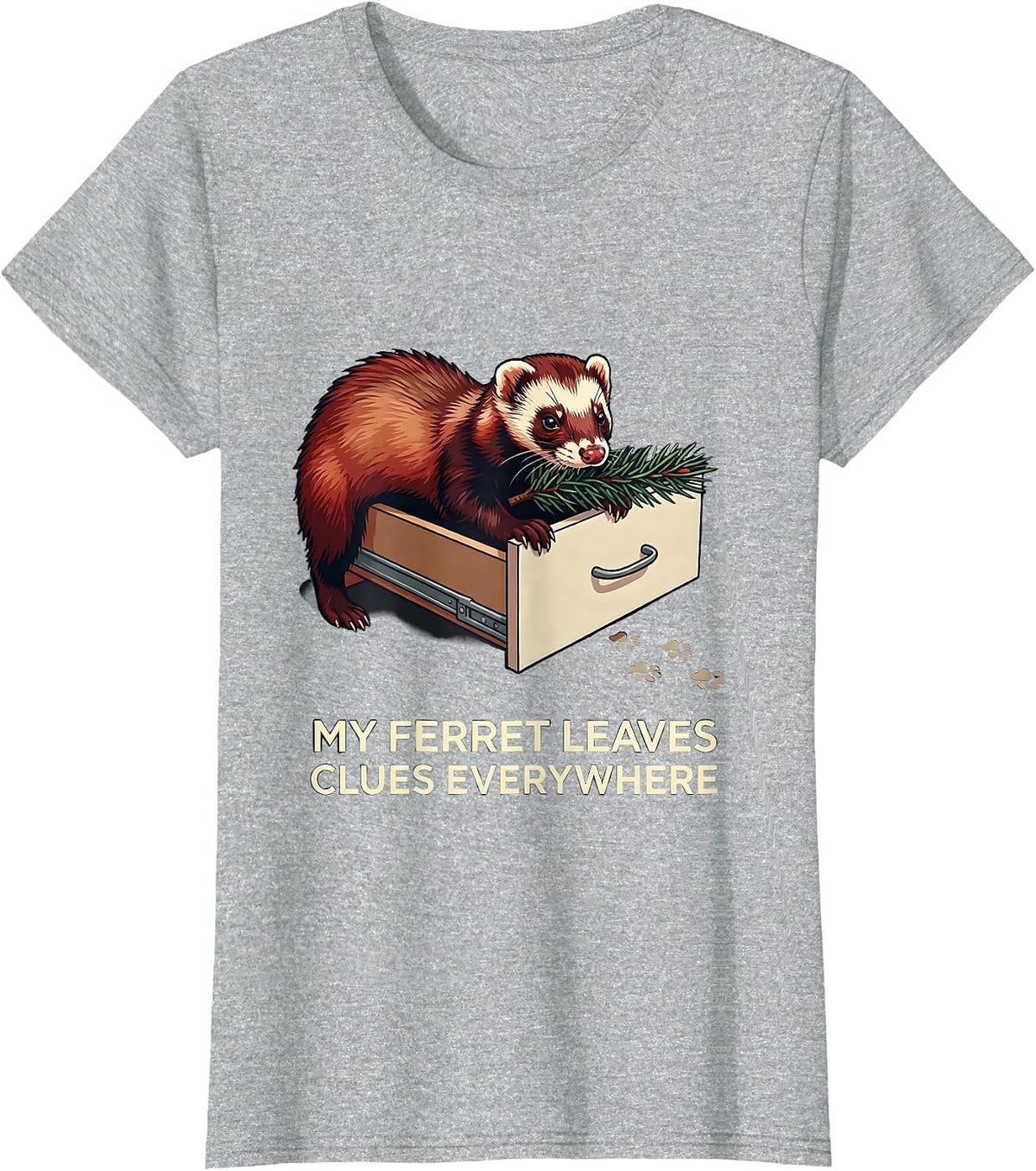 My Ferret Leaves Clues Everywhere Funny Ferret Lover Gift T-Shirt - Heather Grey