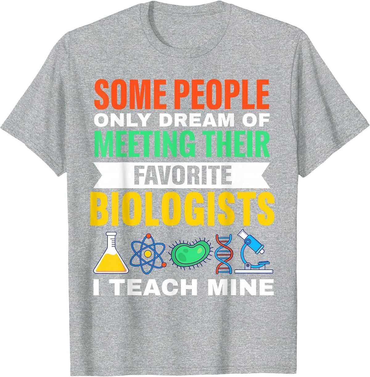 Teach Biologists Biology Teacher Student Science T-Shirt - Heather Grey