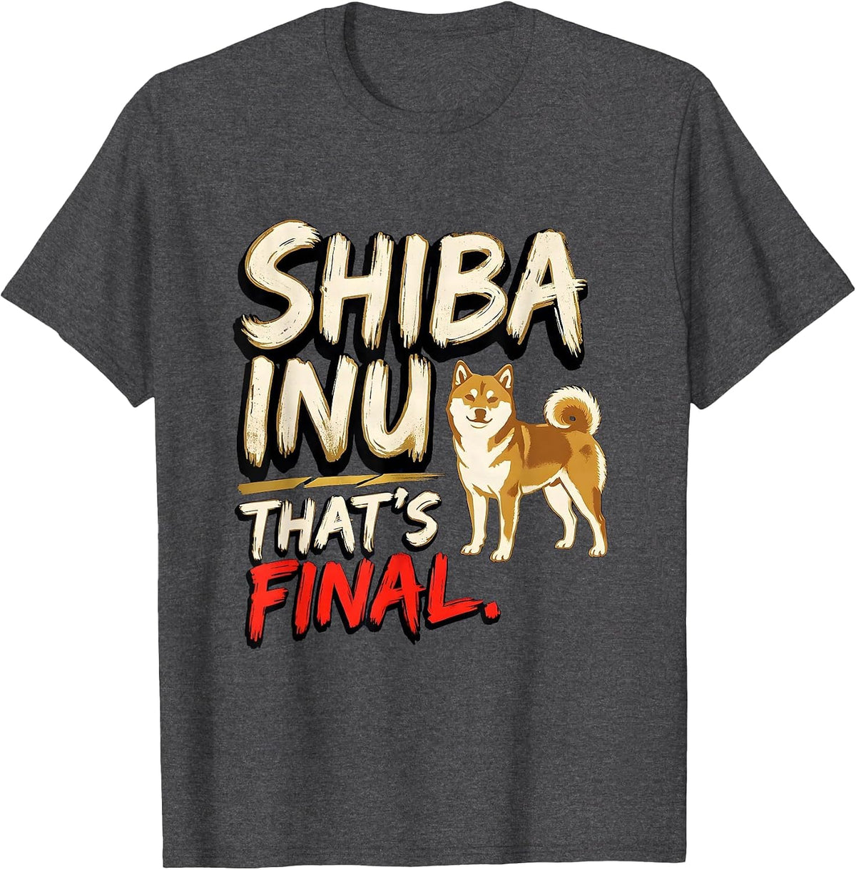Men's Shiba Inu That's Final Funny Dog Lover Gift Women Girls T-Shirt - Dark Heather Grey