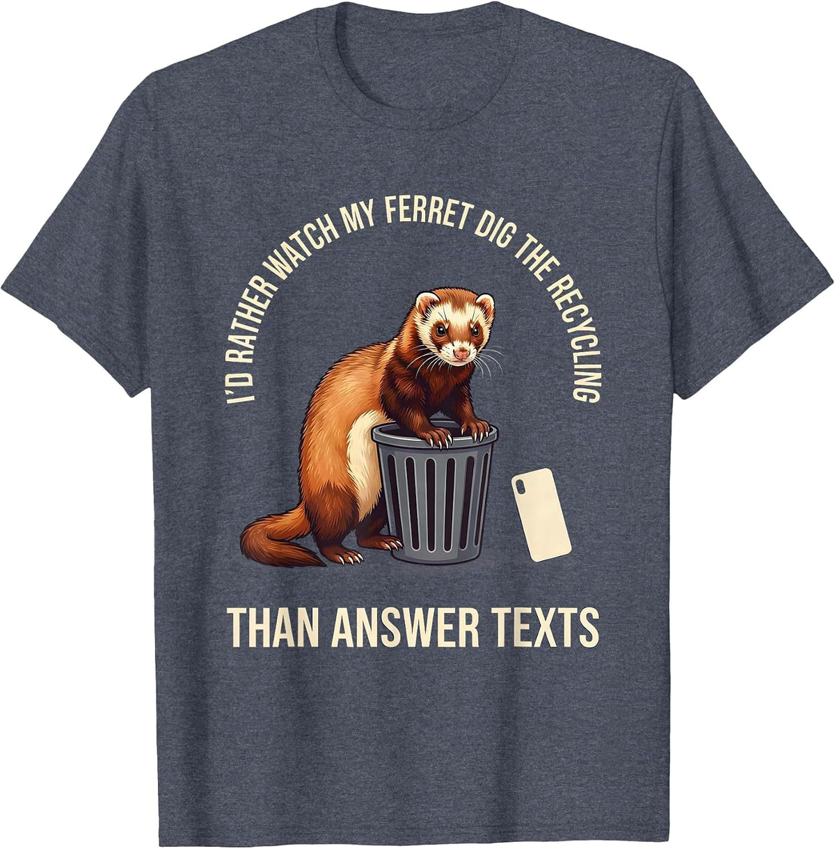 I'd Rather Watch My Ferret Dig The Recycling Funny Ferret T-Shirt - Heather Blue