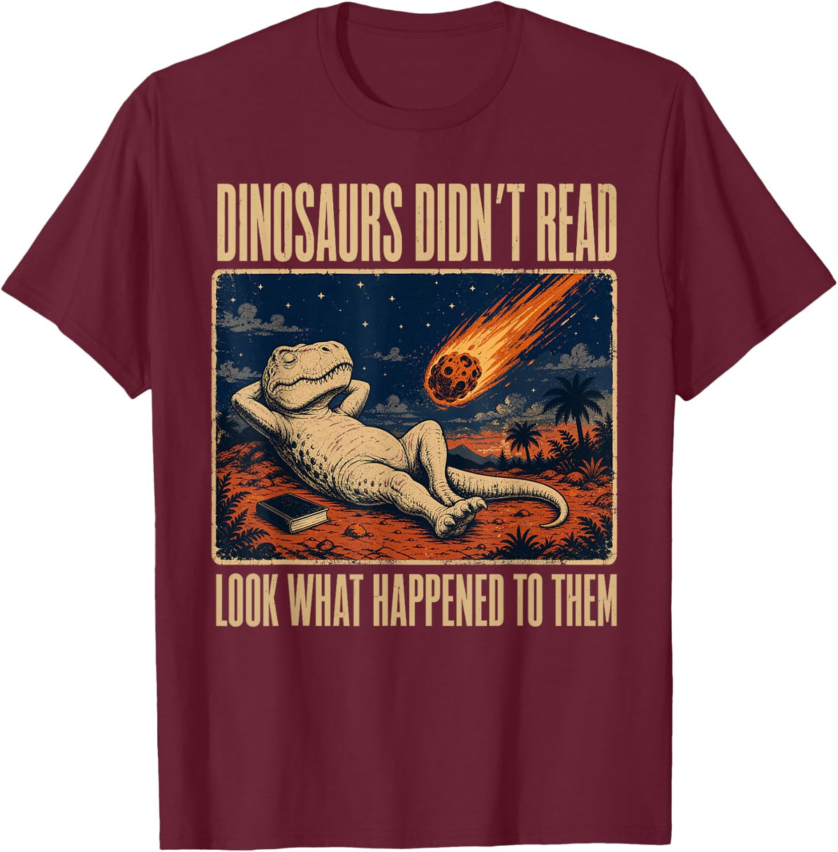 Dinosaurs Didnt Read Look What Happened to Them T-Shirt - Burgundy