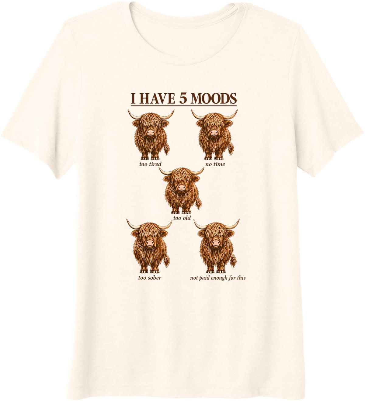 I Have 5 Moods Highland Cow Tired Premium Tri-Blend T-Shirt - Beige