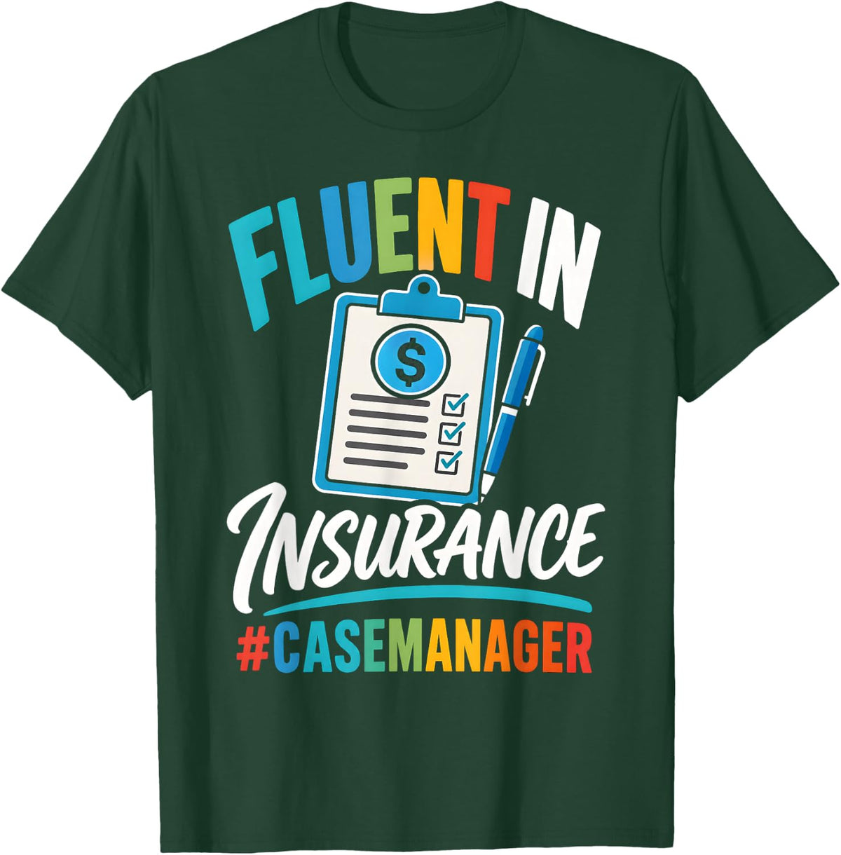 Fluent in Insurance Case Manager Funny Healthcare T-Shirt - Dark Green