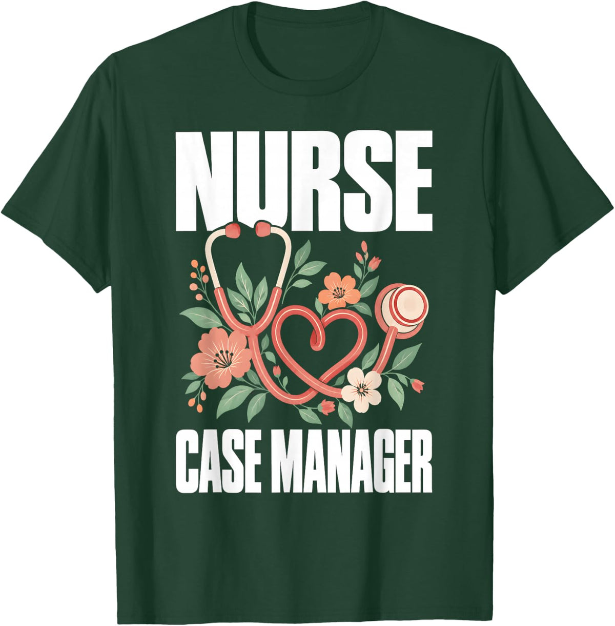 Nurse Case Manager Floral Stethoscope Heart Healthcare T-Shirt - Dark Green