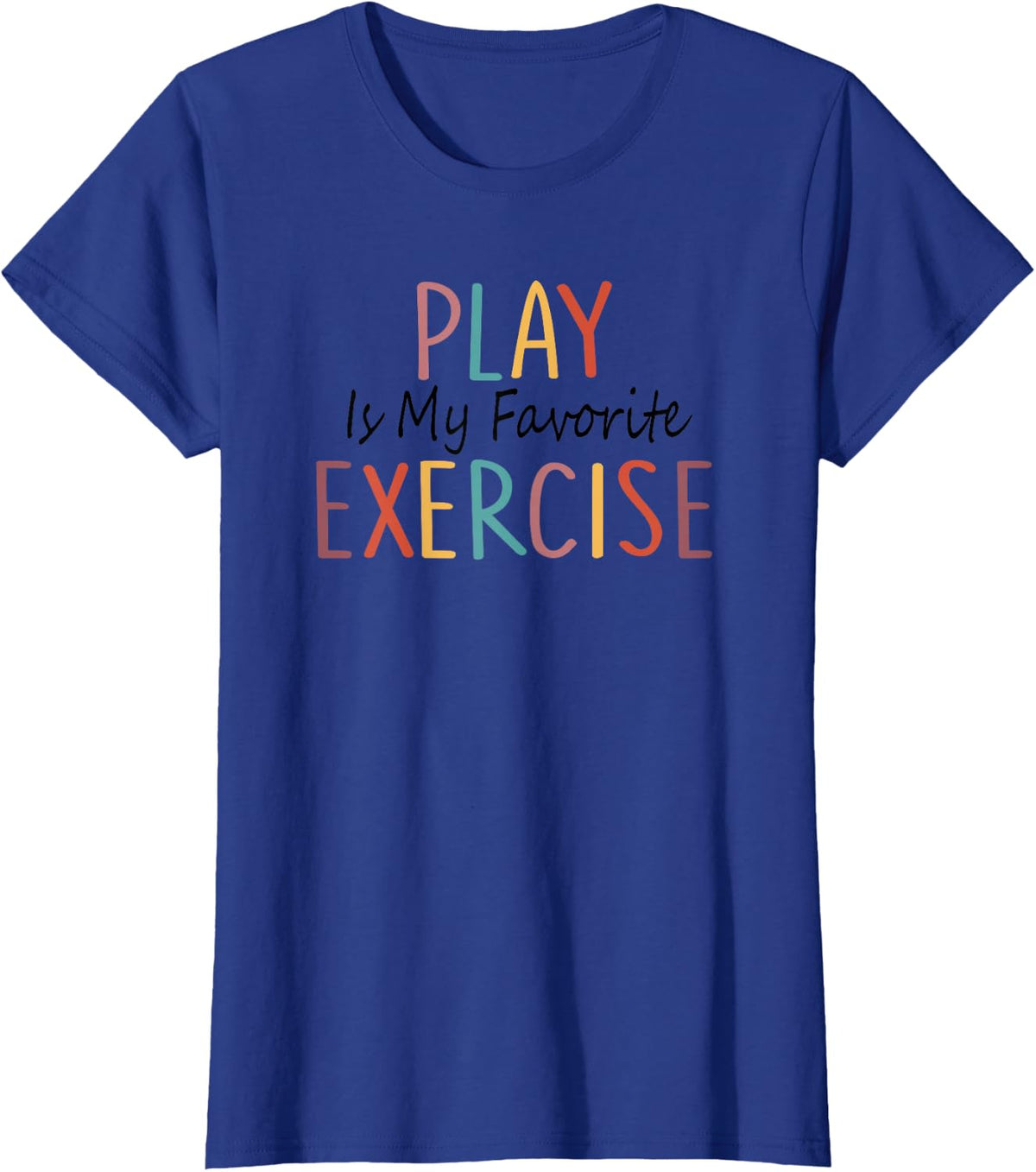 Play Is My Favorite Exercise Physical Therapy Saying T-Shirt - Royal Blue