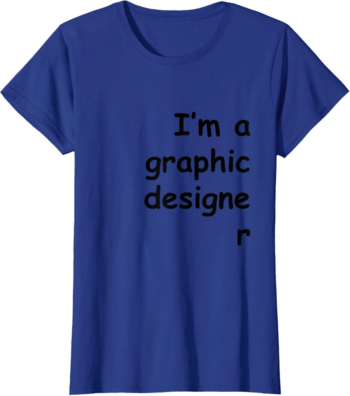 I'm a graphic designer Comic Sans shirt T-Shirt - Royal Blue