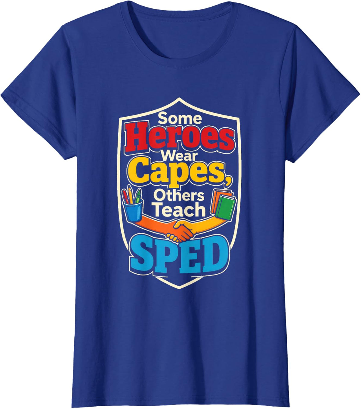 SPED Teacher Some Heroes Teach Special Education School T-Shirt - Royal Blue