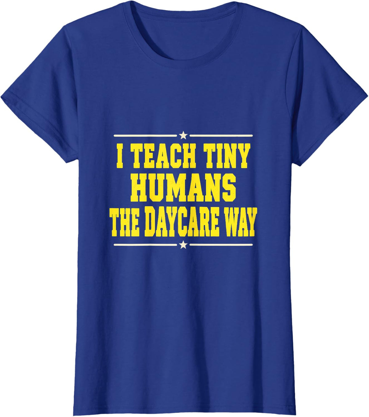 I Teach Tiny Humans The Daycare Way Funny T-Shirt - Royal Blue