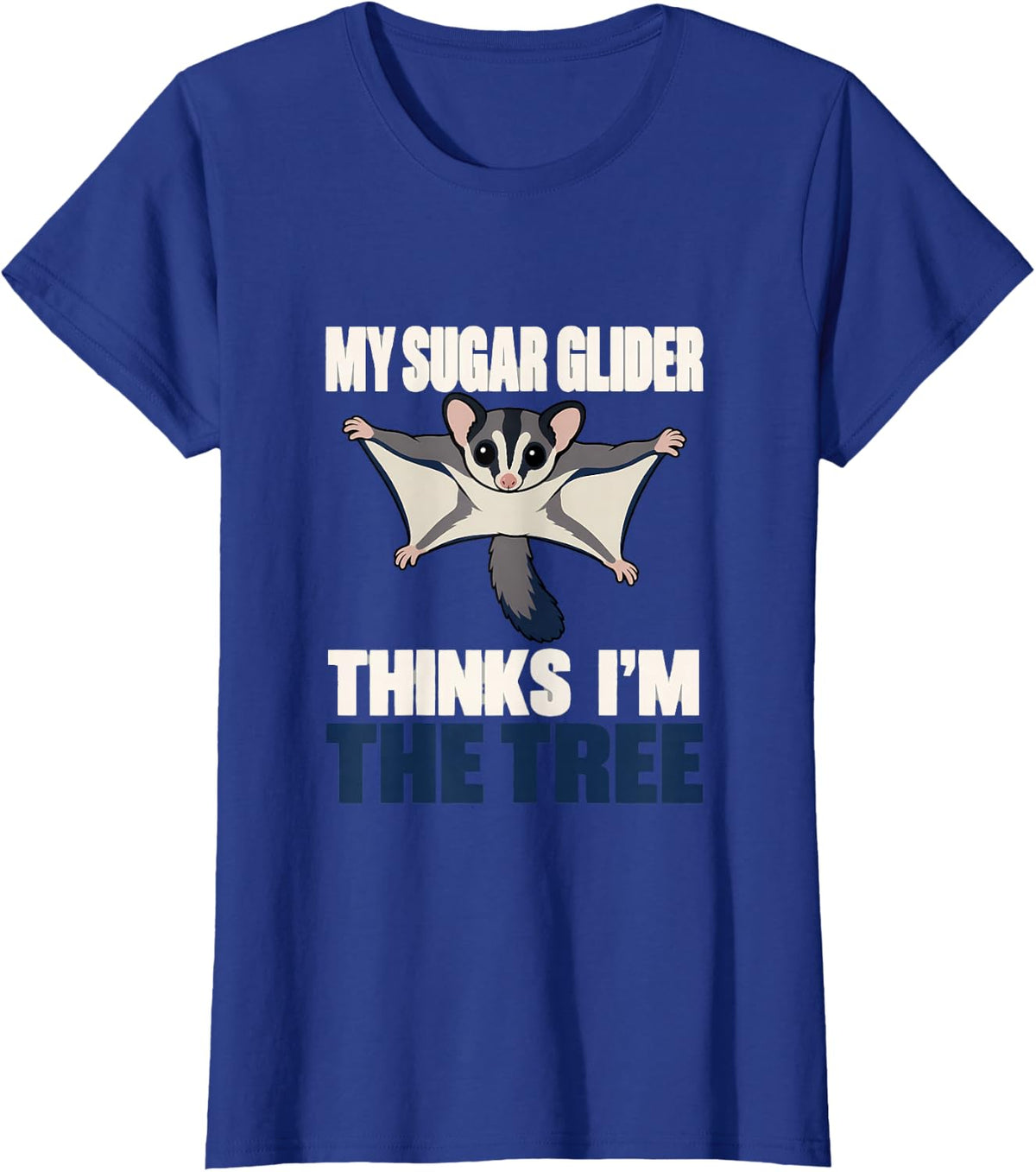 My Sugar Glider Thinks I'm the Tree Sugar Glider Gift T-Shirt - Royal Blue