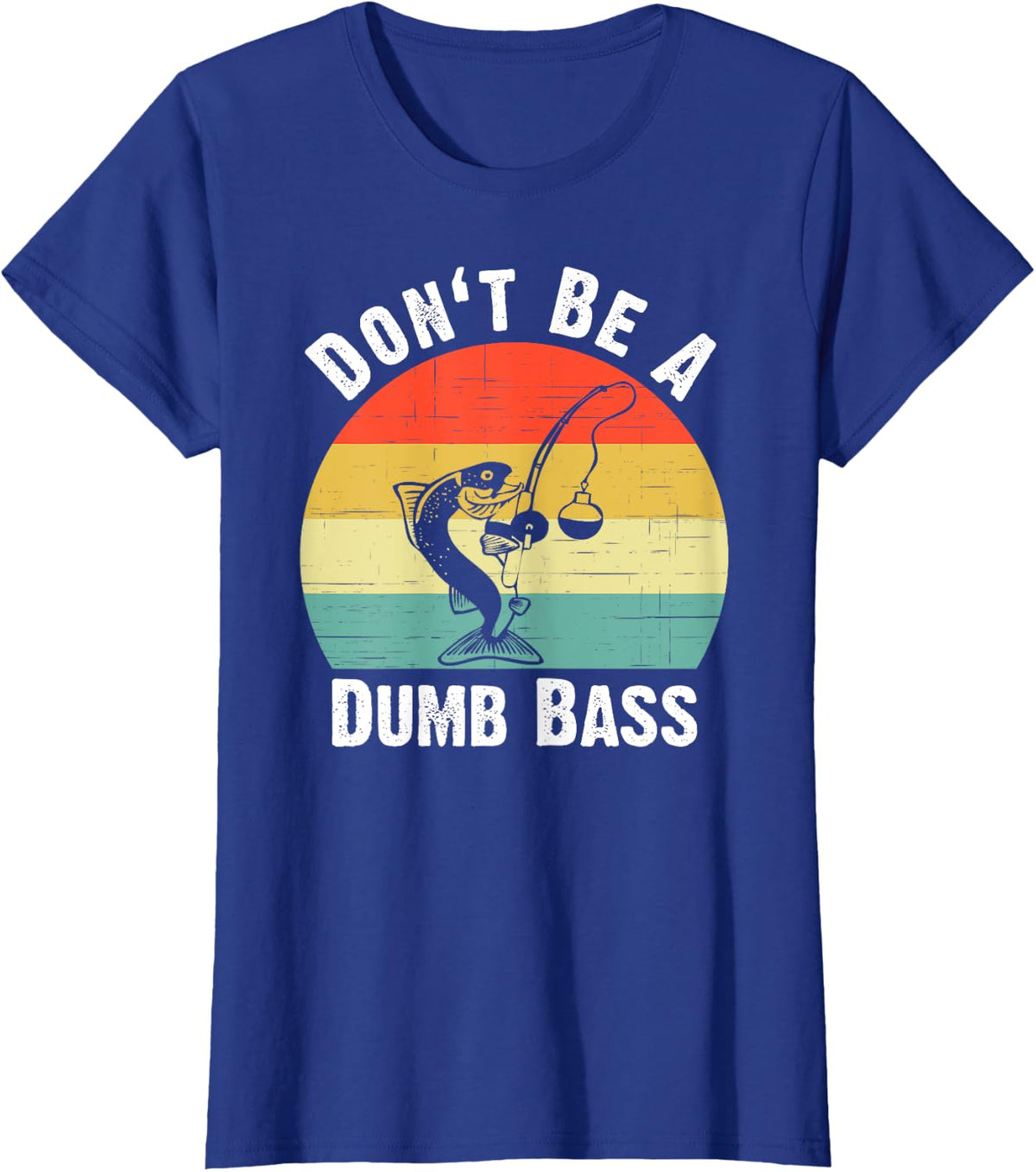 Don't Be A Dumb Bass Shirt Funny Fishing Dont Be A Dumb Bass T-Shirt - Royal Blue