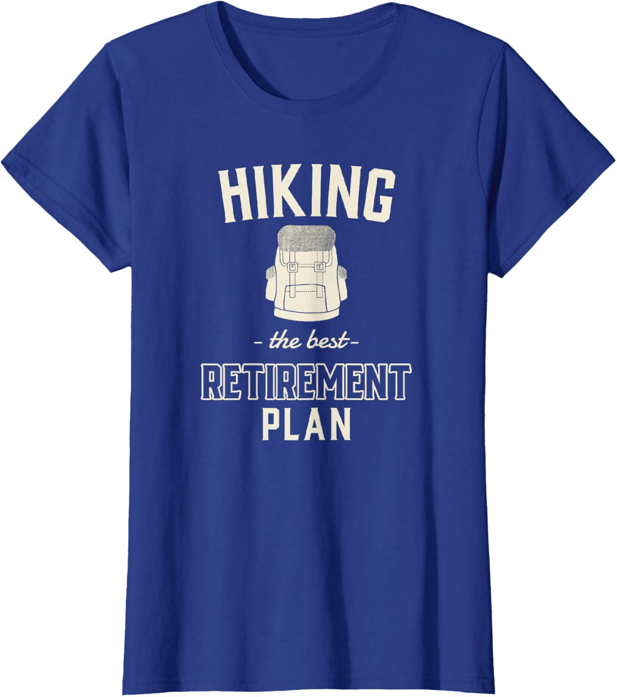 Hiking The Best Retirement Plan for Hiker Backpacker T-Shirt - Royal Blue
