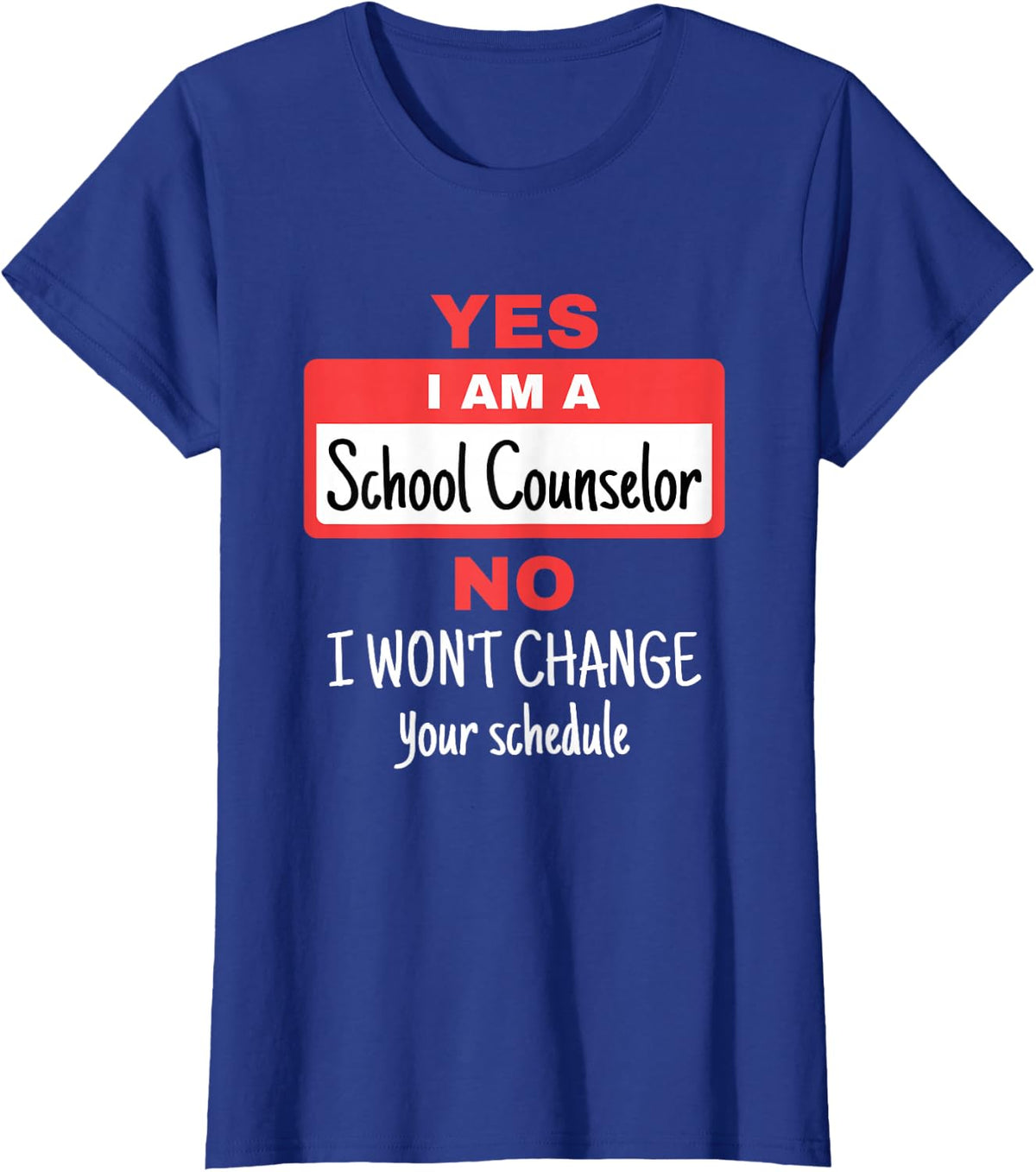 Funny School Counselor Guidance No Schedule Change T-Shirt - Royal Blue