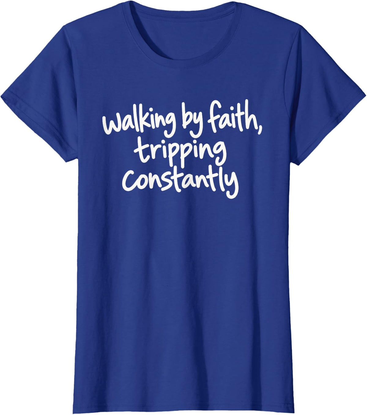 Handwritten Funny Cute Walking By Faith Tripping Constantly T-Shirt - Royal Blue
