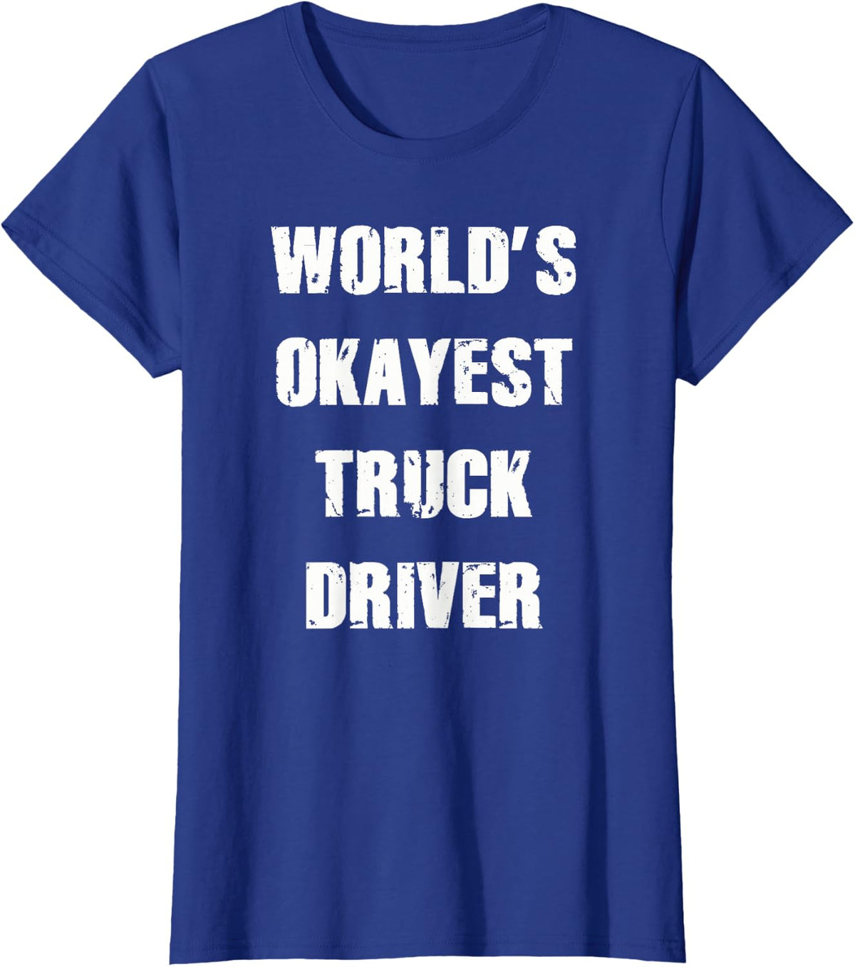 World's Okayest Truck Driver Shirt Truck Driver Clothing T-Shirt - Royal Blue