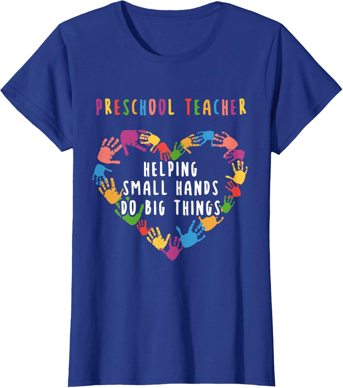 Helping Small Hands Do Big Things Preschool Teacher T-Shirt - Royal Blue