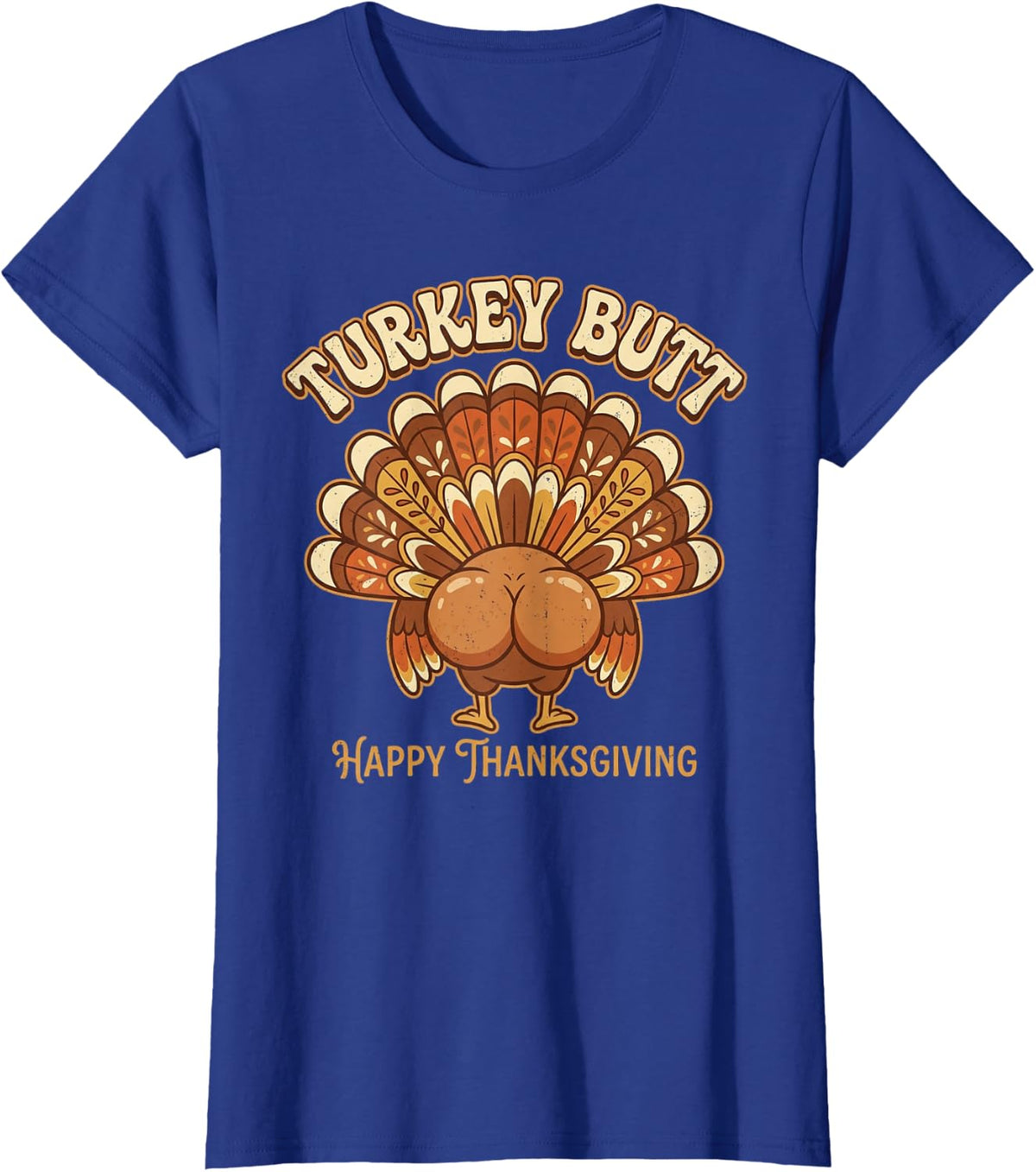 Turkey Butt Happy Thanksgiving Funny Friendsgiving T-Shirt - Royal Blue