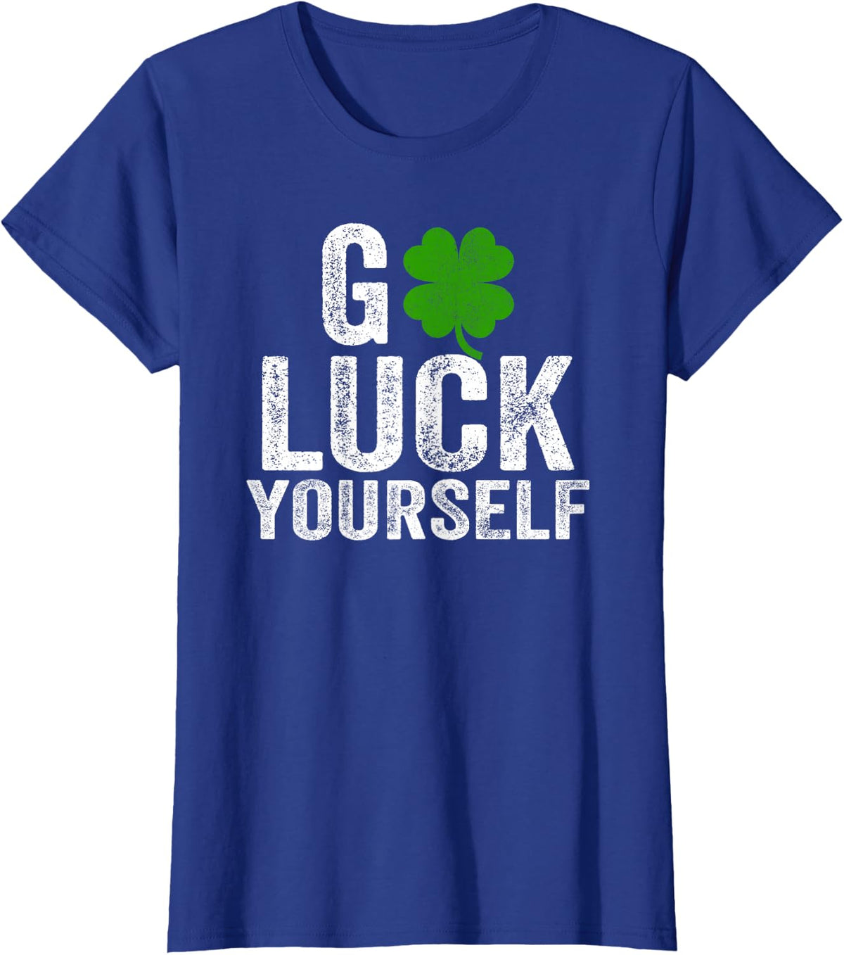 Go Luck Yourself Funny Saint Patrick's Day Gifts For Adults T-Shirt - Royal Blue