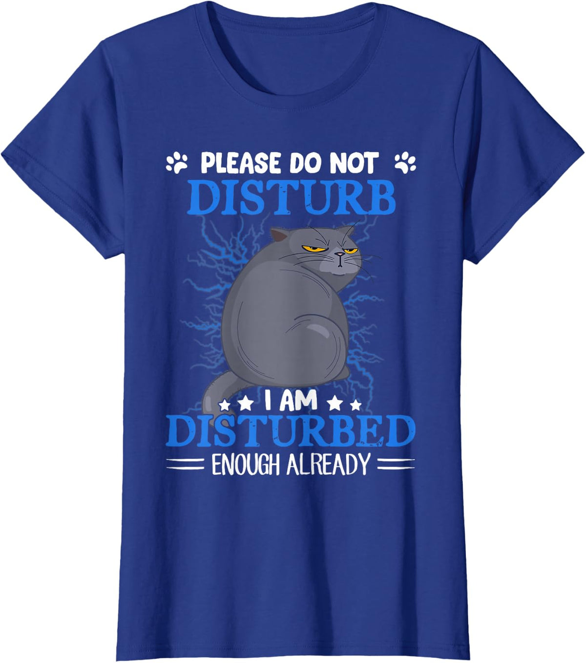 Cat Please Do Not Disturb I Am Disturbed Enough Already T-Shirt - Royal Blue
