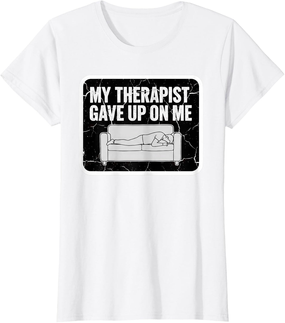 My Therapist Gave Up On Me T Shirt Funny Mental Health Quote T-Shirt - White