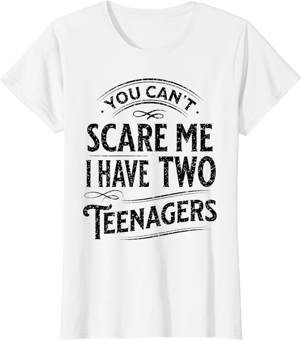 Vintage You Can't Scare Me I Have Two Teenagers Parenting T-Shirt - White