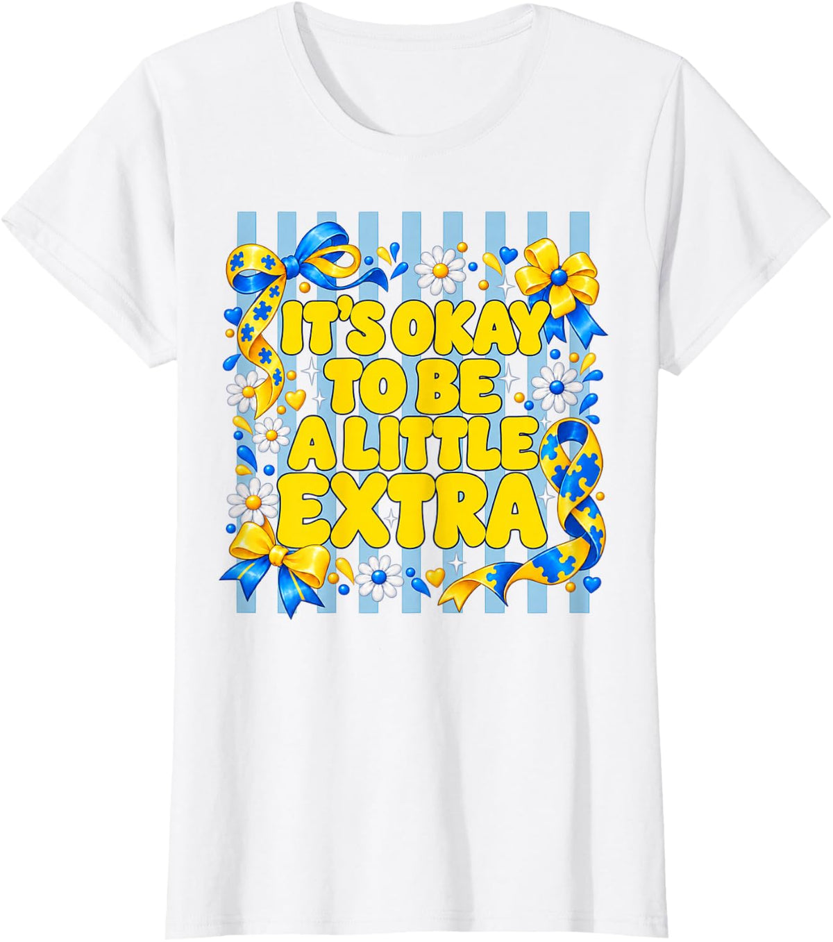 It's Okay to Be A Little Extra Down Syndrome Awareness Tee T-Shirt - White