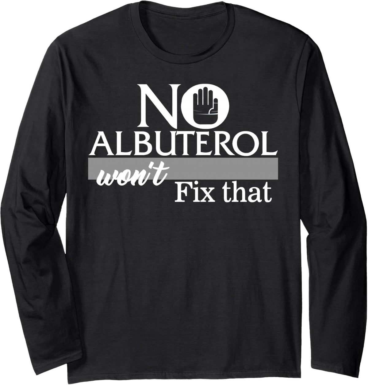 Respiratory Therapist No Albuterol Won't Fix that Lung Docto Long Sleeve T-Shirt - Adult Unisex Black