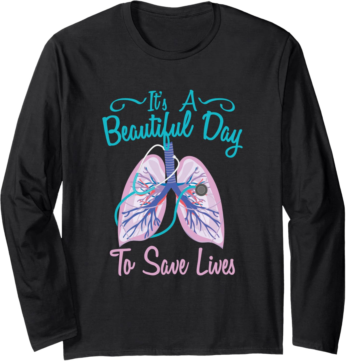 Respiratory Therapy - Beautiful Day To Save Lives Long Sleeve T-Shirt - Adult Unisex Black