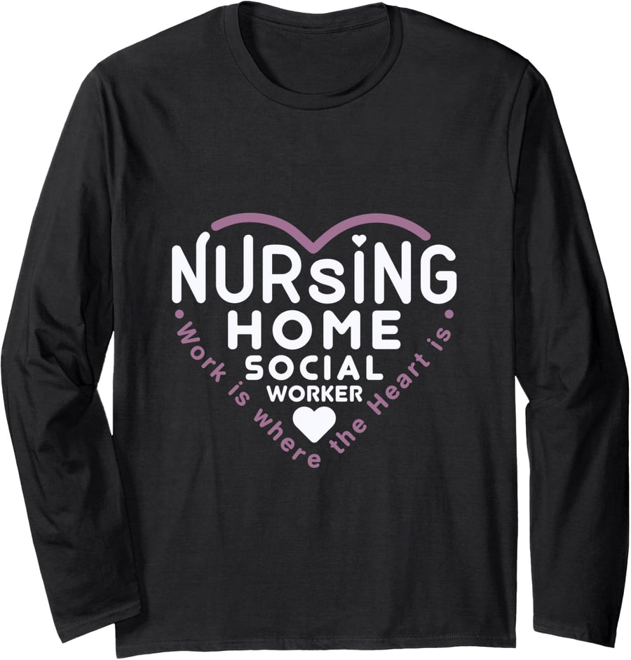 Nursing Home Social Worker Work Is Where the Heart Is Long Sleeve T-Shirt - Adult Unisex Black