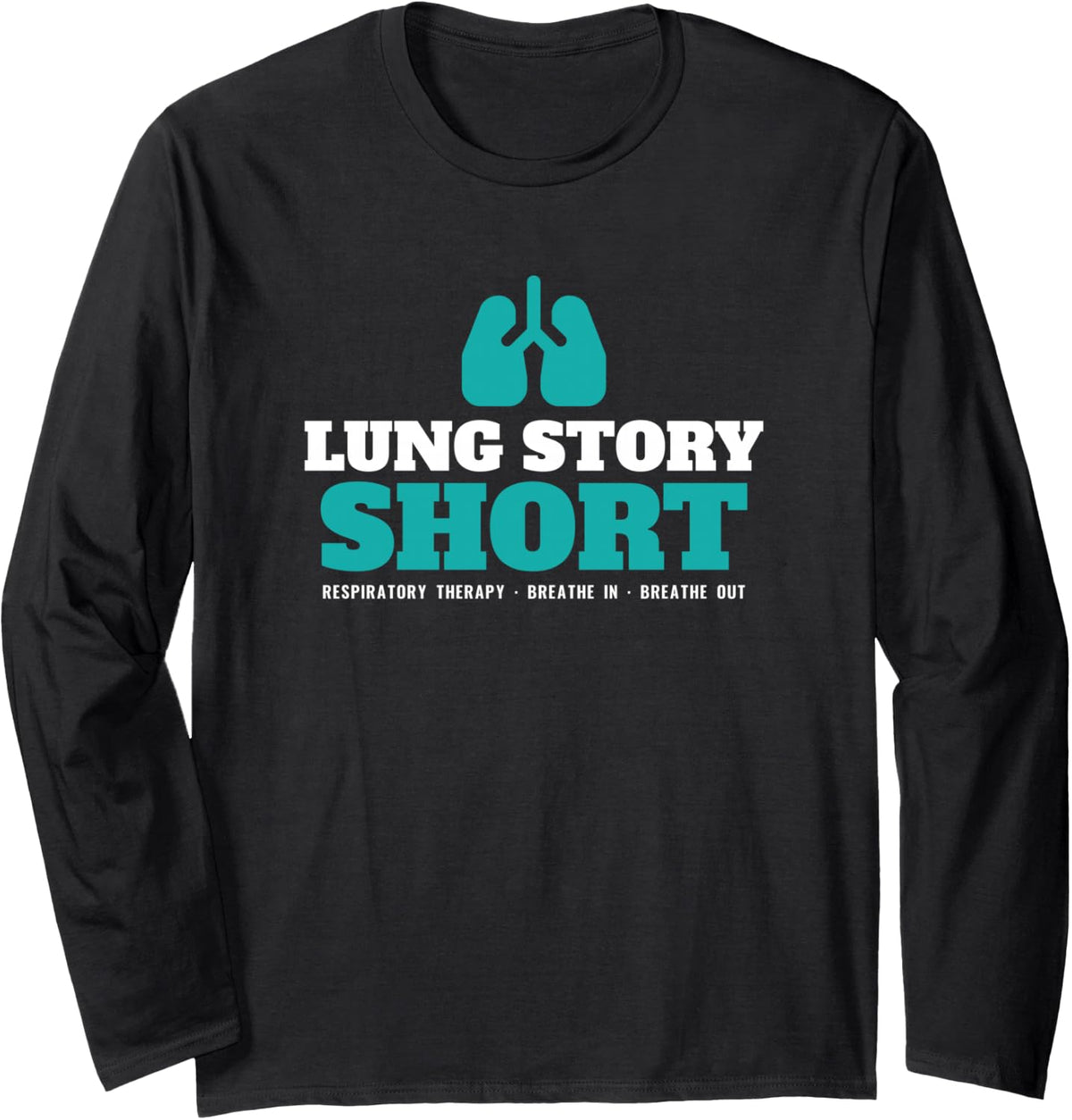 Lung Story Short Respiratory Therapist Anatomy Pun Nurse Long Sleeve T-Shirt - Adult Unisex Black