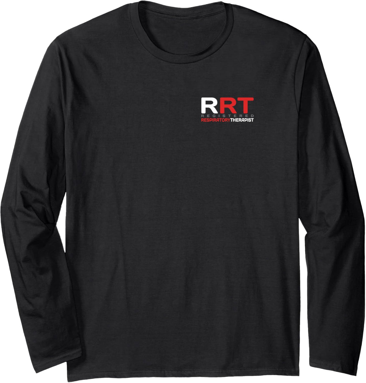 Respiratory Care - Respiratory Therapist - Professional RRT Long Sleeve T-Shirt - Adult Unisex Black