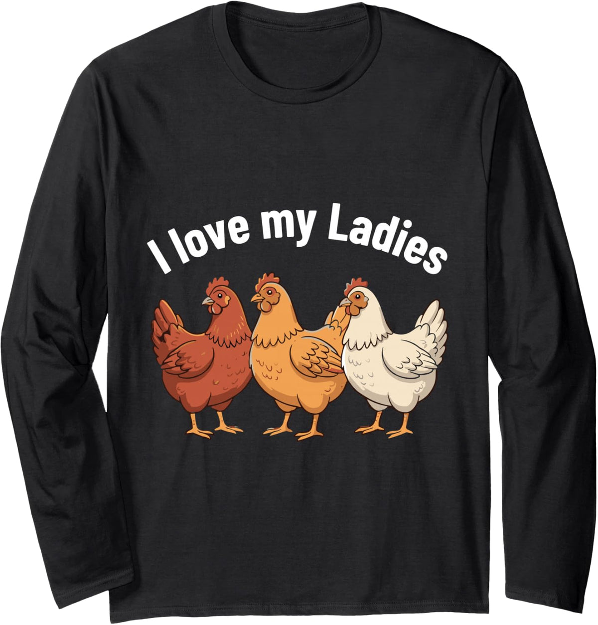 I Love My Ladies Funny Chickens Hens Farmer Men Women Long Sleeve T-Shirt - Adult Unisex Black