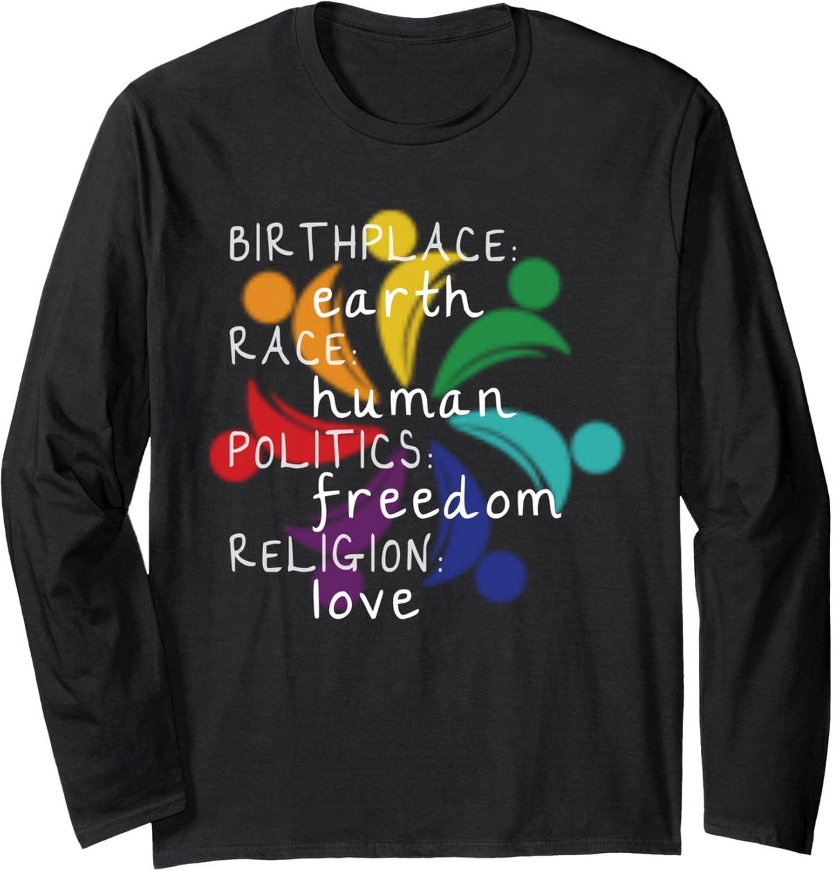 Birthplace Earth Race Human Politics Freedom Religion Love Long Sleeve T-Shirt - Adult Unisex Black