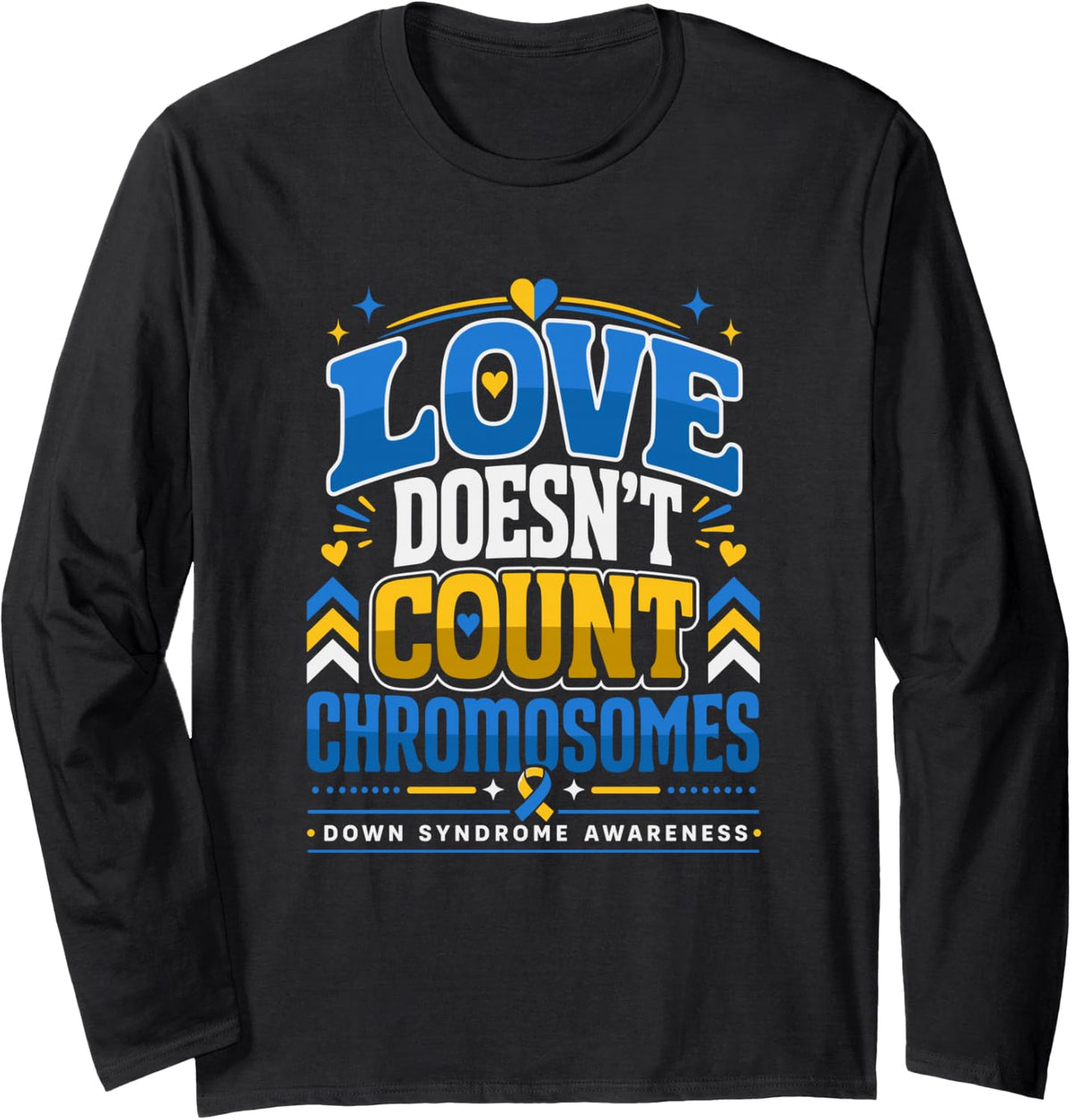 Down Syndrome Awareness Love Doesn't Count Chromosomes Long Sleeve T-Shirt - Adult Unisex Black