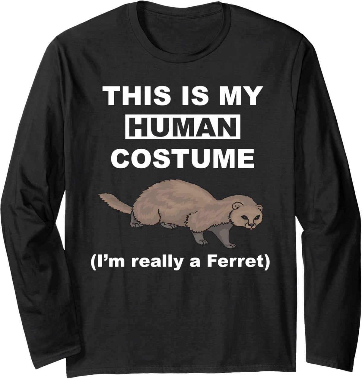 Funny This is My Human Costume I'm Really a Ferret Cosplay Long Sleeve T-Shirt - Adult Unisex Black