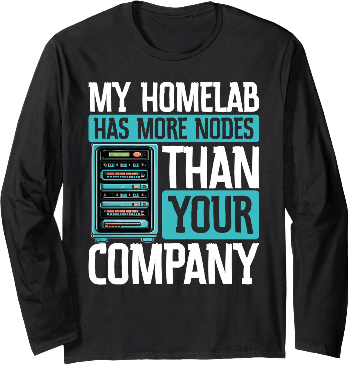 My Homelab Has More Nodes Than Your Company Long Sleeve T-Shirt - Adult Unisex Black