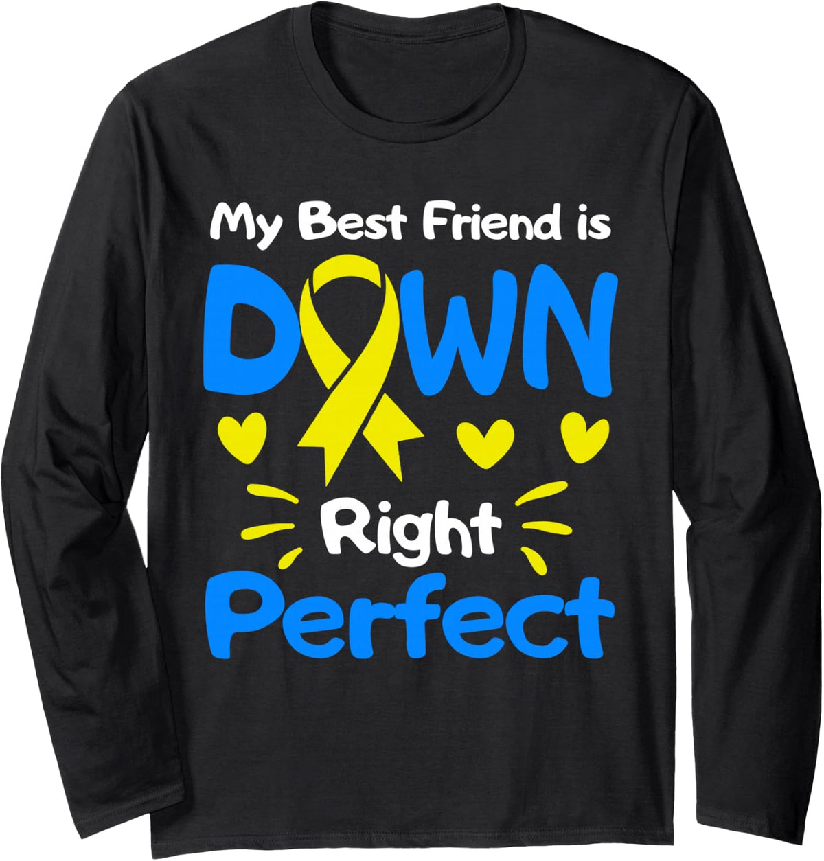 My Best Friend is Down Right Perfect Down Syndrome Awareness Long Sleeve T-Shirt - Adult Unisex Black