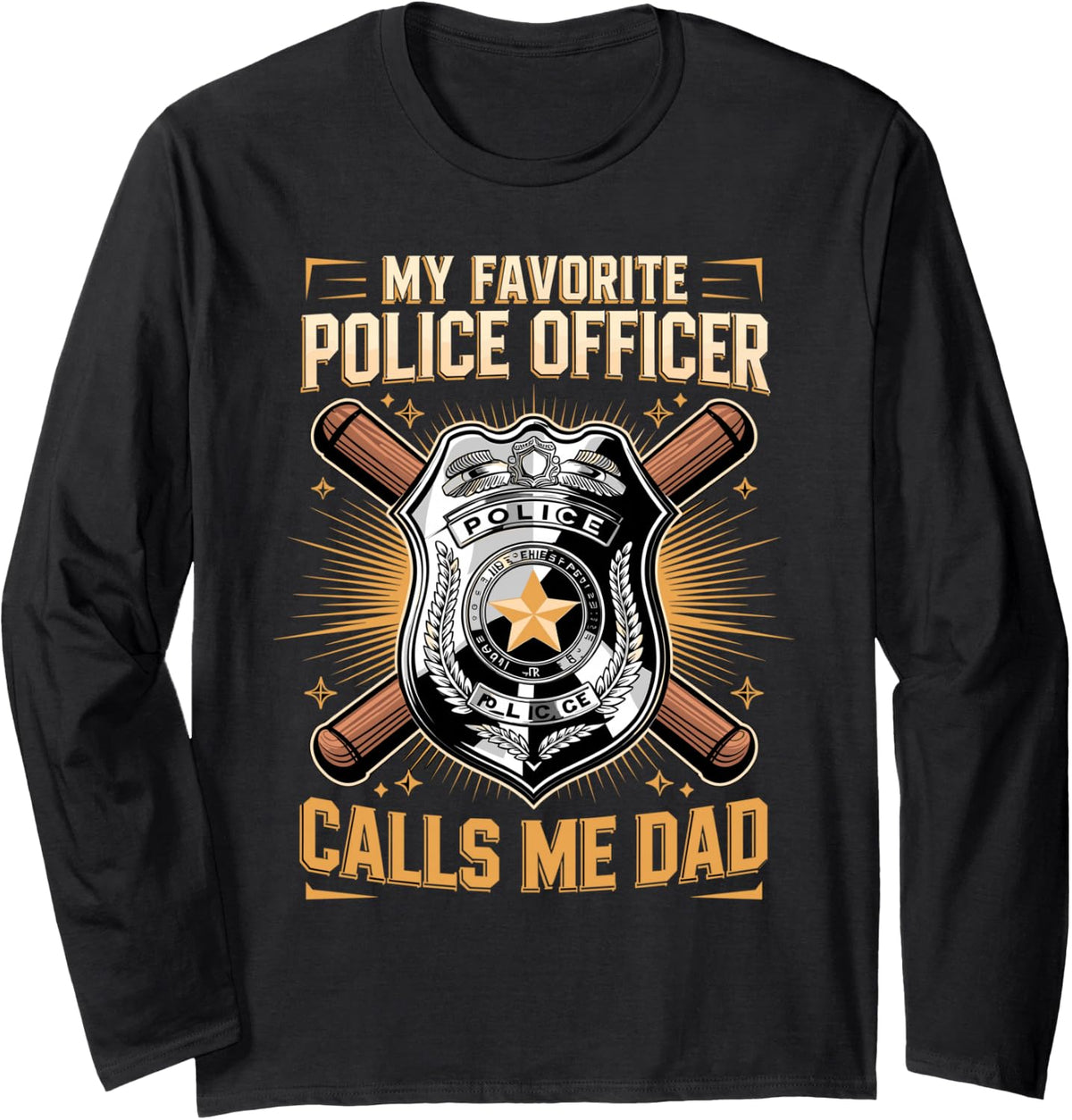 My Favorite Police Officer Calls Me Dad Law Enforcement Long Sleeve T-Shirt - Adult Unisex Black