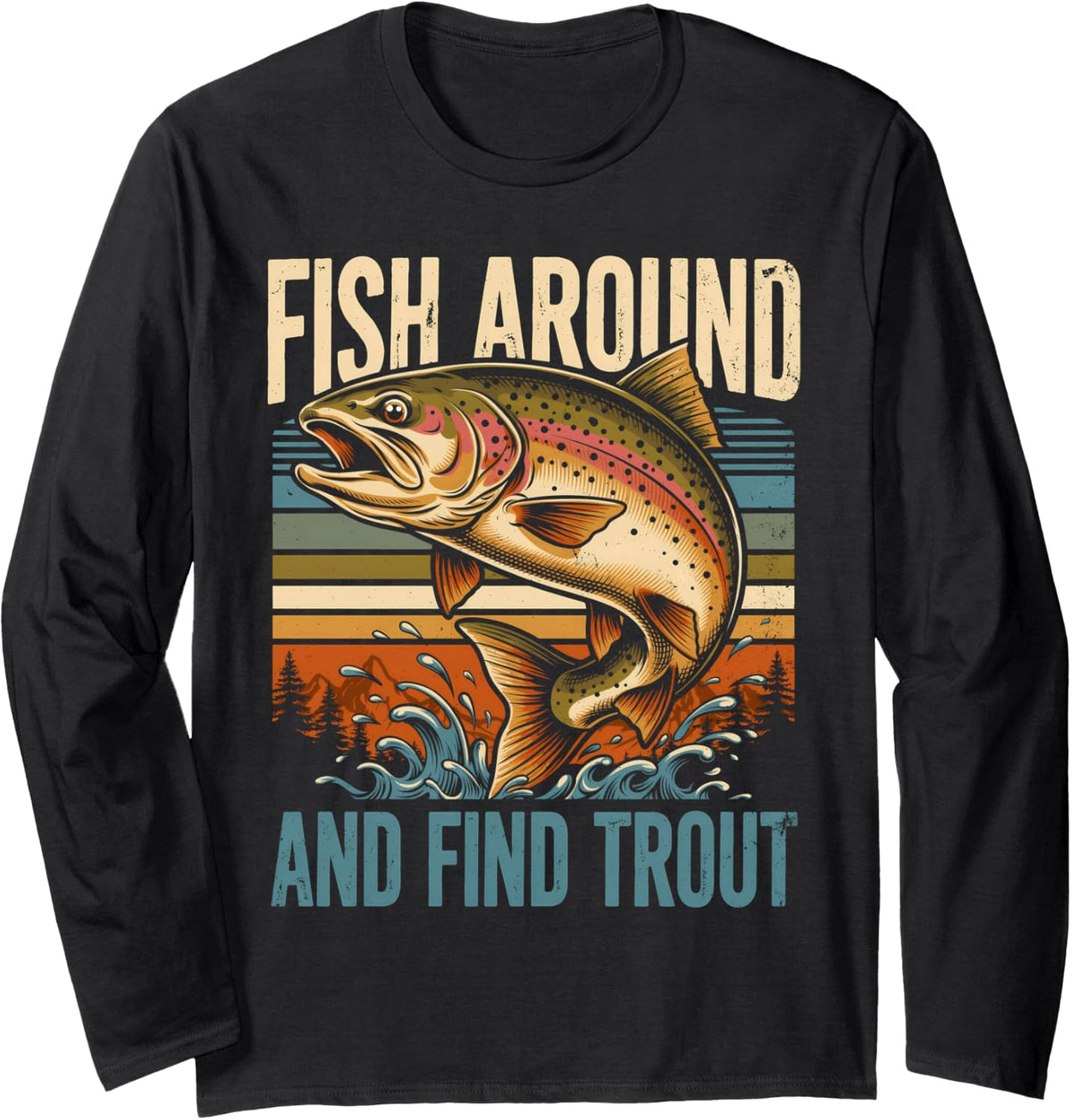 Fish Around and Find Trout River Fly Fishing Long Sleeve T-Shirt - Adult Unisex Black