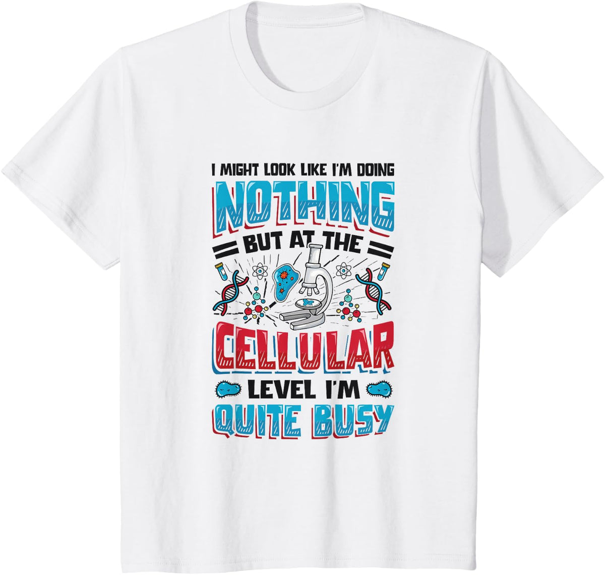 At The Cellular Level I'm Quite Busy Biologist Microbiology T-Shirt - White