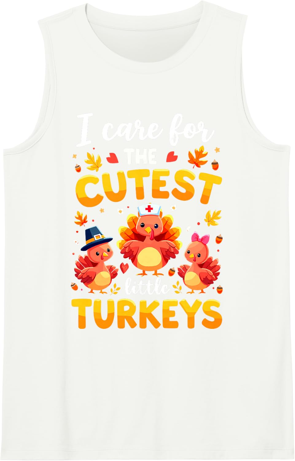 I Care for The Cutest Little Turkeys Thanksgiving Pediatric Sleeveless Tank Top - White