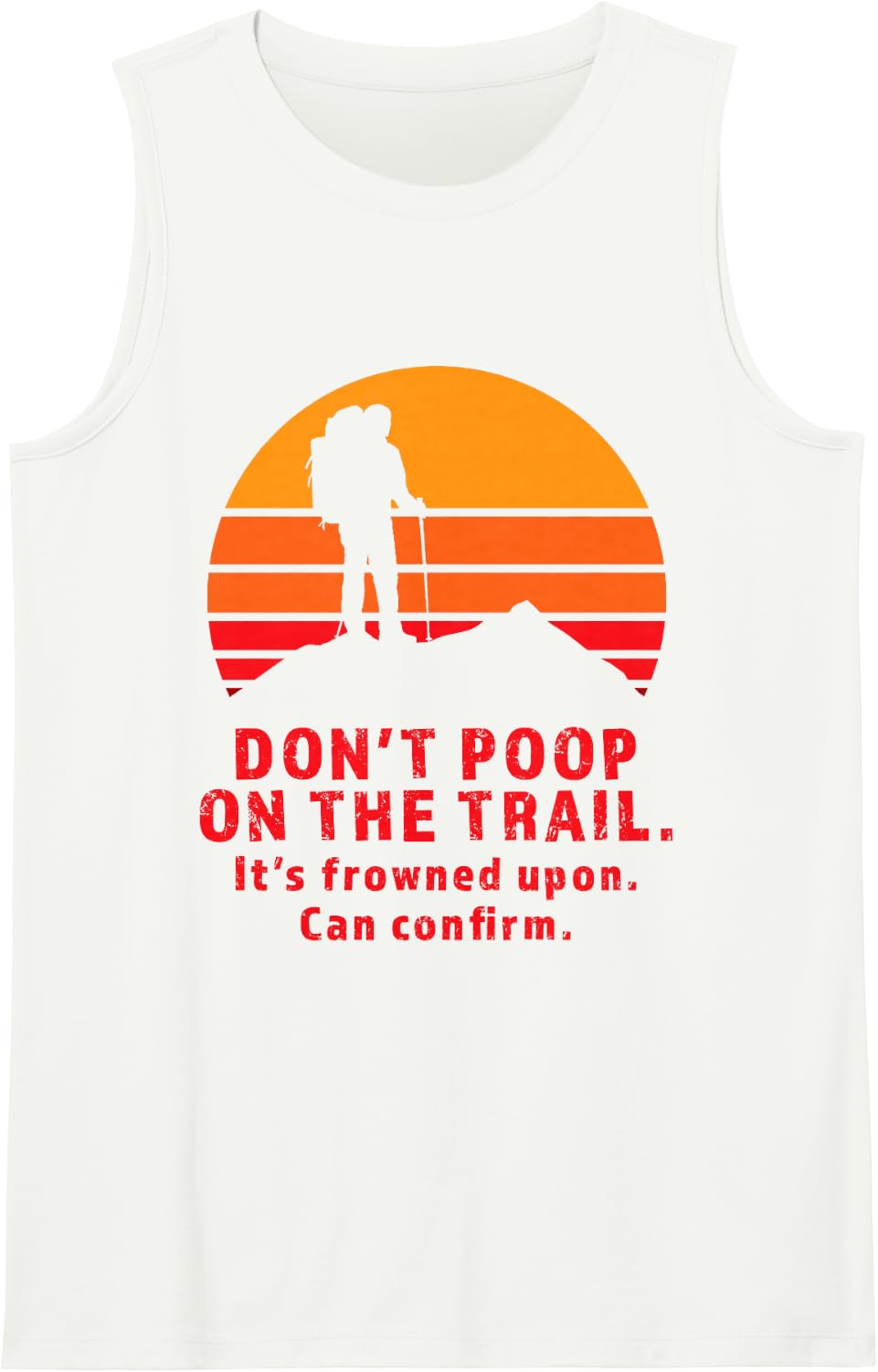 Don't Poop On The Trail It's Frowned Upon Can Confirm Hiker Sleeveless Tank Top - White