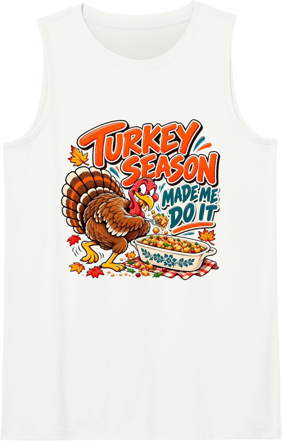 Turkey Season Made Me Do It Funny Thanksgiving Humor Design Sleeveless Tank Top - White