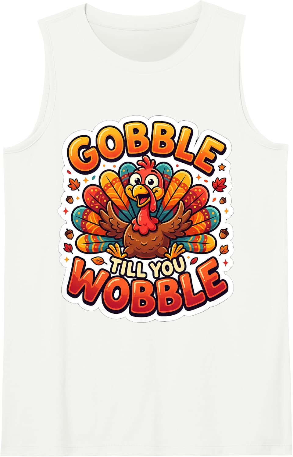 Gobble Till You Wobble Funny Thanksgiving Turkey Fall Autumn Sleeveless Tank Top - White